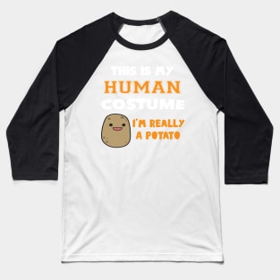 This Is My Human Costume I'm Really A Potato Halloween Baseball T-Shirt